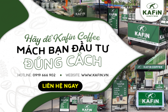 HÃY ĐỂ KAFIN COFFEE MÁCH BẠN ĐẦU TƯ ĐÚNG CÁCH