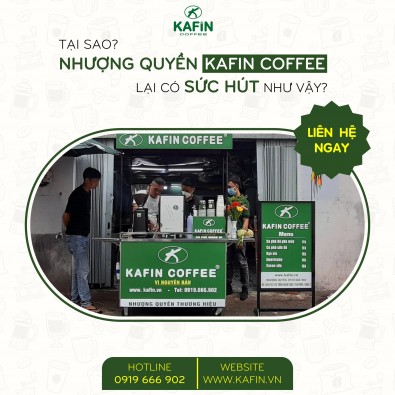 TẠI SAO NHƯỢNG QUYỀN KAFIN COFFEE LẠI CÓ SỨC HÚT NHƯ VẬY?