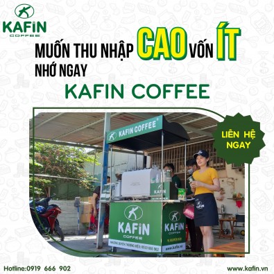 MUỐN THU NHẬP CAO VỐN ÍT NHỚ NGAY KAFIN COFFEE